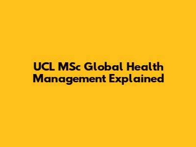 UCL MSc Global Health Management Explained