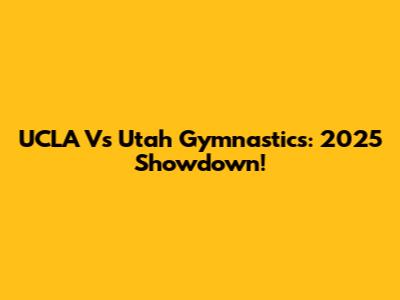 UCLA Vs Utah Gymnastics: 2025 Showdown!