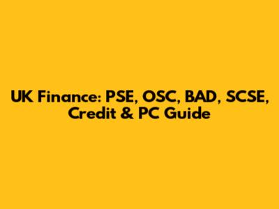 UK Finance: PSE, OSC, BAD, SCSE, Credit & PC Guide