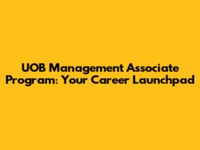 UOB Management Associate Program: Your Career Launchpad