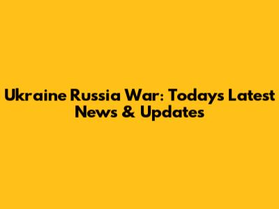 Ukraine Russia War: Today's Latest News & Updates
