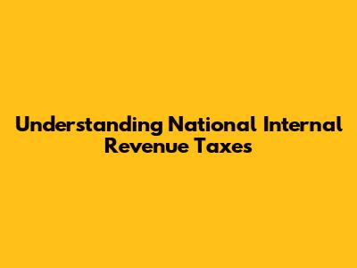 Understanding National Internal Revenue Taxes