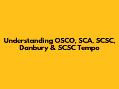 Understanding OSCO, SCA, SCSC, Danbury & SCSC Tempo