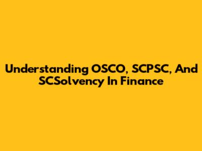 Understanding OSCO, SCPSC, And SCSolvency In Finance