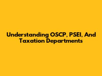 Understanding OSCP, PSEI, And Taxation Departments