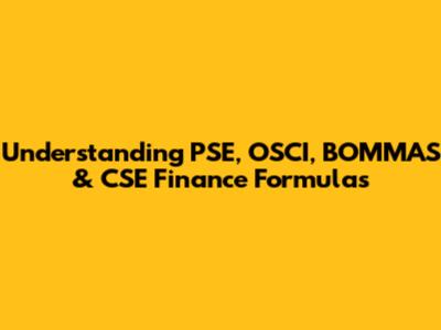 Understanding PSE, OSCI, BOMMAS & CSE Finance Formulas