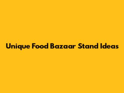 Unique Food Bazaar Stand Ideas
