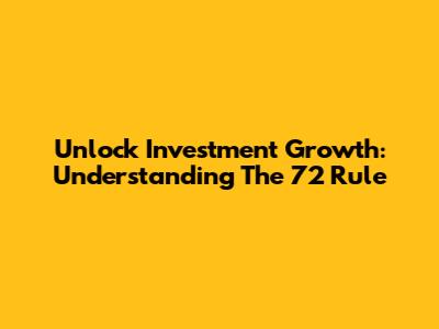 Unlock Investment Growth: Understanding The 72 Rule