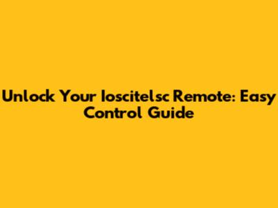 Unlock Your Ioscitelsc Remote: Easy Control Guide