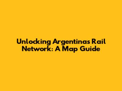 Unlocking Argentina's Rail Network: A Map Guide