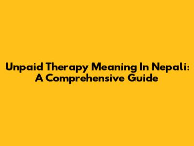 Unpaid Therapy Meaning In Nepali: A Comprehensive Guide
