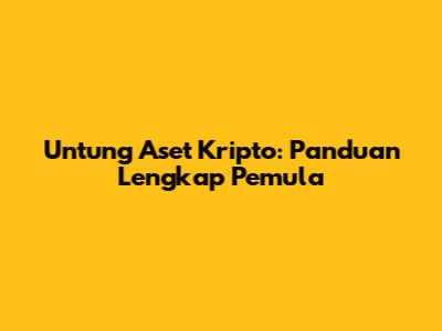 Untung Aset Kripto: Panduan Lengkap Pemula