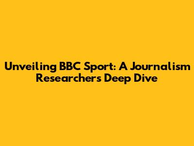 Unveiling BBC Sport: A Journalism Researcher's Deep Dive