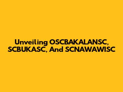 Unveiling OSCBAKALANSC, SCBUKASC, And SCNAWAWISC