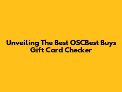 Unveiling The Best OSCBest Buys Gift Card Checker