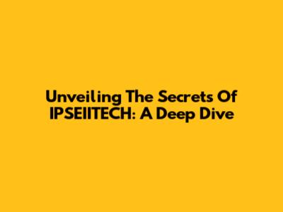 Unveiling The Secrets Of IPSEIITECH: A Deep Dive