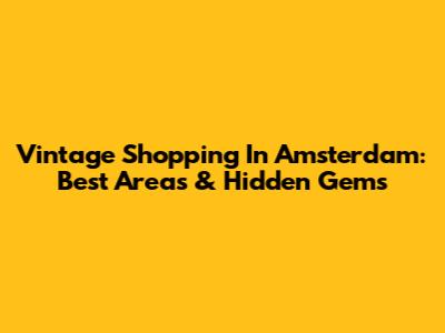 Vintage Shopping In Amsterdam: Best Areas & Hidden Gems
