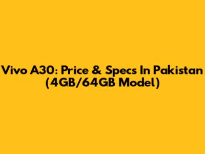 Vivo A30: Price & Specs In Pakistan (4GB/64GB Model)