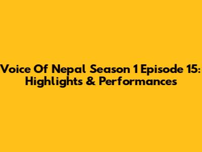 Voice Of Nepal Season 1 Episode 15: Highlights & Performances