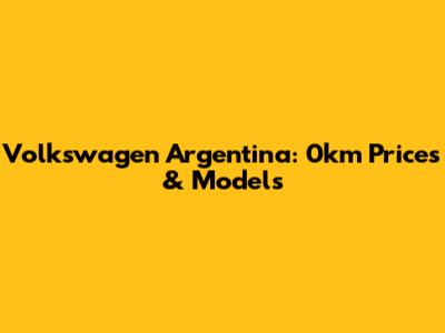 Volkswagen Argentina: 0km Prices & Models