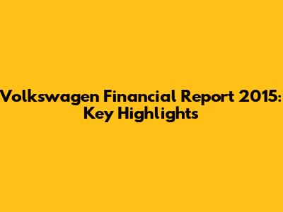 Volkswagen Financial Report 2015: Key Highlights