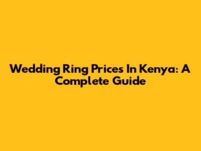 Wedding Ring Prices In Kenya: A Complete Guide