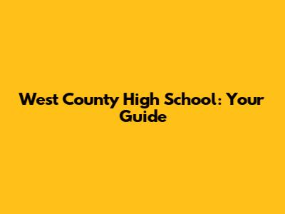 West County High School: Your Guide