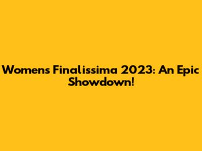 Women's Finalissima 2023: An Epic Showdown!