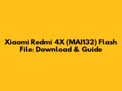 Xiaomi Redmi 4X (MAI132) Flash File: Download & Guide