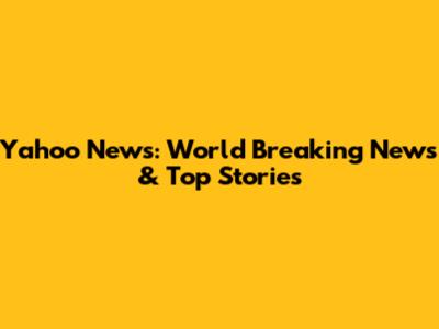 Yahoo News: World Breaking News & Top Stories