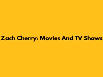 Zach Cherry: Movies And TV Shows